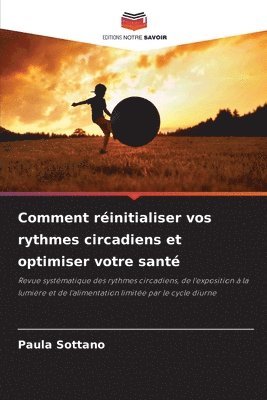 Comment réinitialiser vos rythmes circadiens et optimiser votre santé 1