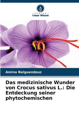 Amina Belguendouz - medizinische Wunder von Crocus sativus L., Häftad