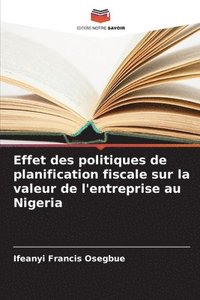 bokomslag Effet des politiques de planification fiscale sur la valeur de l'entreprise au Nigeria