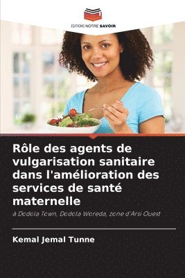 bokomslag Rle des agents de vulgarisation sanitaire dans l'amlioration des services de sant maternelle