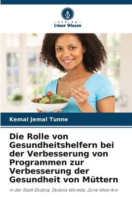 bokomslag Rolle von Gesundheitshelfern bei der Verbesserung von Programmen zur Verbesserung der Gesundheit von Müttern