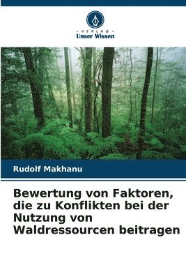 bokomslag Bewertung von Faktoren, die zu Konflikten bei der Nutzung von Waldressourcen beitragen