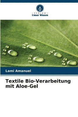 Lami Amanuel - Textile Bio-Verarbeitung mit Aloe-Gel, Häftad