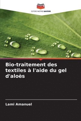 bokomslag Bio-traitement des textiles à l'aide du gel d'aloès