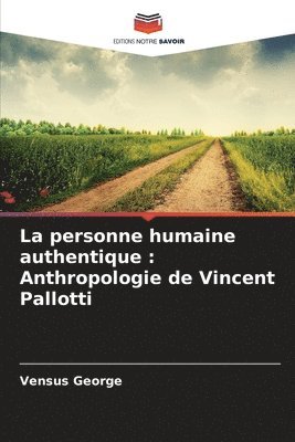 La personne humaine authentique: Anthropologie de Vincent Pallotti 1