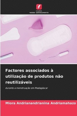 Miora Andrianandrianina Andriamahazo, MIORA ANDRIANANDRIANINA Andriamahazo - Factores associados à utilização de produtos não reutilizáveis, Häftad