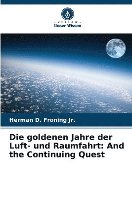 bokomslag Die goldenen Jahre der Luft- und Raumfahrt: And the Continuing Quest