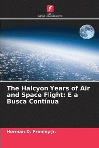 bokomslag The Halcyon Years of Air and Space Flight: E a Busca Contínua