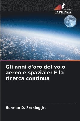 bokomslag Gli anni d'oro del volo aereo e spaziale: E la ricerca continua