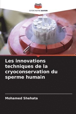 Les innovations techniques de la cryoconservation du sperme humain 1