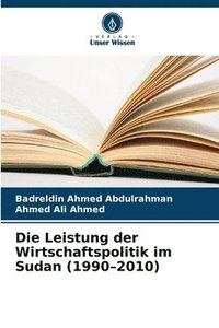 bokomslag Die Leistung der Wirtschaftspolitik im Sudan (1990-2010)