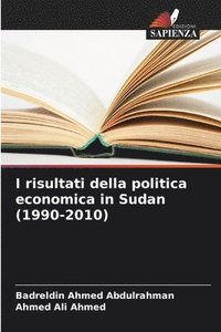 bokomslag I risultati della politica economica in Sudan (1990-2010)