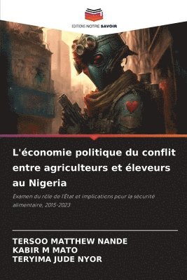 Tersoo Matthew Nande, Kabir M Mato, Teryima Jude Nyor, Kabir M. Mato, TERSOO MATTHEW NANDE, KABIR M MATO - L'économie politique du conflit entre agriculteurs et éleveurs au Nigeria, Häftad