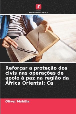 bokomslag Reforçar a proteção dos civis nas operações de apoio à paz na região da África Oriental: Ca