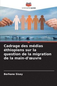 bokomslag Cadrage des mdias thiopiens sur la question de la migration de la main-d'oeuvre