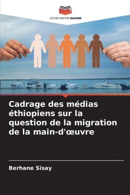 Berhane Sisay - Cadrage des médias éthiopiens sur la question de la migration de la main-d'oeuvre, Häftad