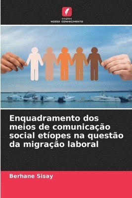 bokomslag Enquadramento dos meios de comunicação social etíopes na questão da migração laboral