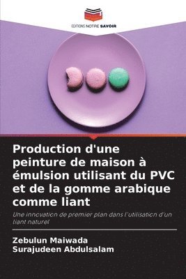 Zebulun Maiwada, Surajudeen Abdulsalam - Production d'une peinture de maison à émulsion utilisant du PVC et de la gomme arabique comme liant, Häftad