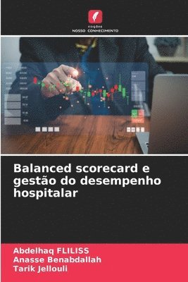 Abdelhaq Fliliss, Anasse Benabdallah, Tarik Jellouli - Balanced scorecard e gestão do desempenho hospitalar, Häftad