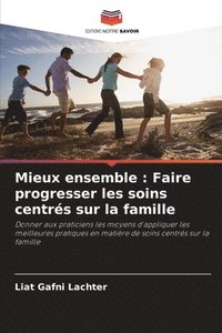 bokomslag Mieux ensemble: Faire progresser les soins centrés sur la famille