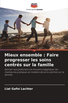 bokomslag Mieux ensemble: Faire progresser les soins centrés sur la famille