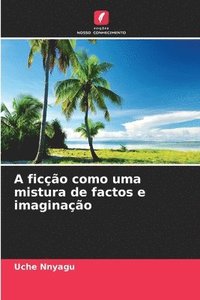 bokomslag A ficção como uma mistura de factos e imaginação