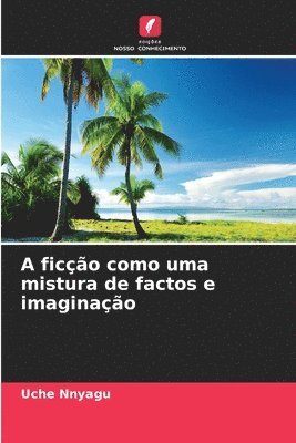 A ficção como uma mistura de factos e imaginação 1