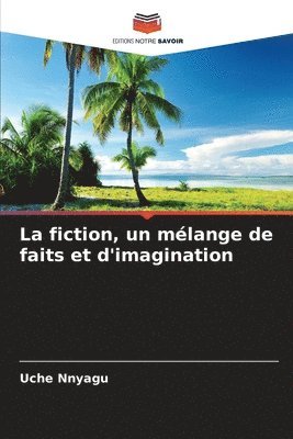 bokomslag La fiction, un mélange de faits et d'imagination