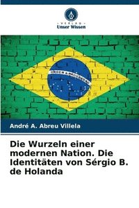 bokomslag Die Wurzeln einer modernen Nation. Die Identitäten von Sérgio B. de Holanda