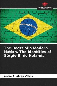 bokomslag The Roots of a Modern Nation. The Identities of Sérgio B. de Holanda