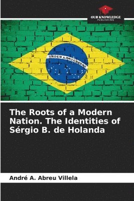 bokomslag The Roots of a Modern Nation. The Identities of Srgio B. de Holanda