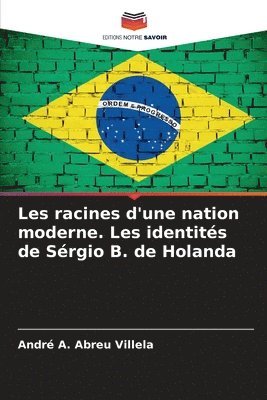 bokomslag Les racines d'une nation moderne. Les identits de Srgio B. de Holanda