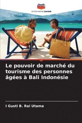 bokomslag Le pouvoir de march du tourisme des personnes ges  Bali Indonsie