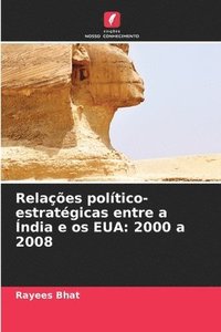 bokomslag Relações político-estratégicas entre a Índia e os EUA: 2000 a 2008