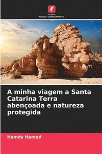 bokomslag A minha viagem a Santa Catarina Terra abenoada e natureza protegida