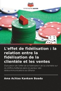 bokomslag L'effet de fidélisation: la relation entre la fidélisation de la clientèle et les ventes