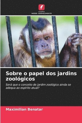 Maximilian Benatar - Sobre o papel dos jardins zoológicos, Häftad