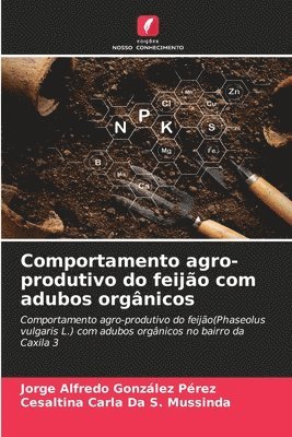 Jorge Alfredo González Pérez, Cesaltina Carla Da S Mussinda, Cesaltina Carla Da S. Mussinda - Comportamento agro-produtivo do feijão com adubos orgânicos, Häftad