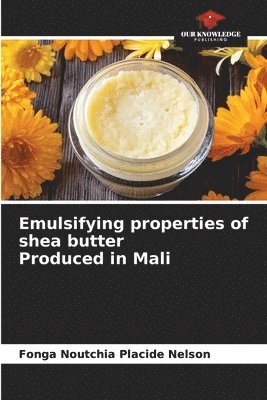 bokomslag Emulsifying properties of shea butter Produced in Mali