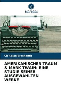 bokomslag Amerikanischer Traum & Mark Twain: Eine Studie Seiner Ausgewählten Werke