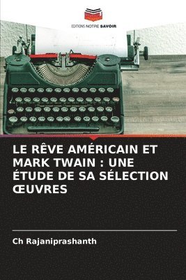 bokomslag Le Rêve Américain Et Mark Twain: Une Étude de Sa Sélection Oeuvres