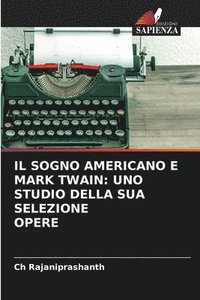 bokomslag Il Sogno Americano E Mark Twain: Uno Studio Della Sua Selezione Opere