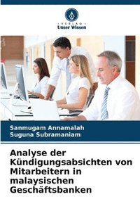 bokomslag Analyse der Kündigungsabsichten von Mitarbeitern in malaysischen Geschäftsbanken