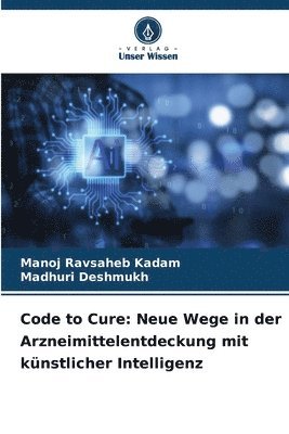 bokomslag Code to Cure: Neue Wege in der Arzneimittelentdeckung mit künstlicher Intelligenz