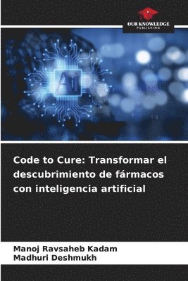 bokomslag Code to Cure: Transformar el descubrimiento de fármacos con inteligencia artificial