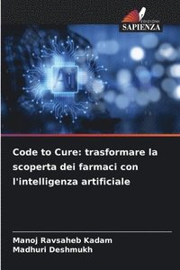 bokomslag Code to Cure: trasformare la scoperta dei farmaci con l'intelligenza artificiale