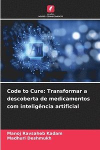 bokomslag Code to Cure: Transformar a descoberta de medicamentos com inteligência artificial