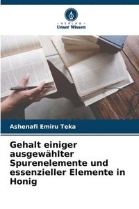 bokomslag Gehalt einiger ausgewählter Spurenelemente und essenzieller Elemente in Honig