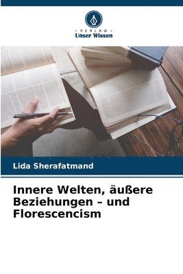 bokomslag Innere Welten, äußere Beziehungen - und Florescencism