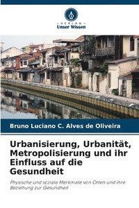 bokomslag Urbanisierung, Urbanitt, Metropolisierung und ihr Einfluss auf die Gesundheit